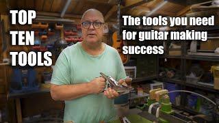 Guitar Making Tools my Top Ten Tools , Luthier tools. The tools you need explained.