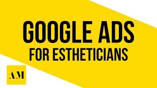 Google Ads for Estheticians in 2024