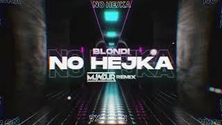 Blondi -   NO HEJKA (MUNDUR REMIX)