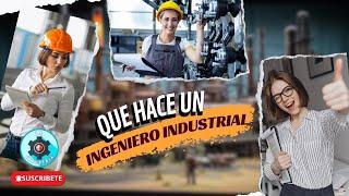 Que Hace un INGENIERO INDUSTRIAL