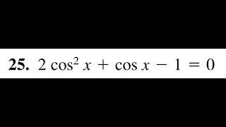 2cos^2(x) + cos(x) - 1 = 0, solve for x