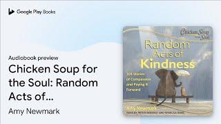 Chicken Soup for the Soul: Random Acts of… by Amy Newmark · Audiobook preview