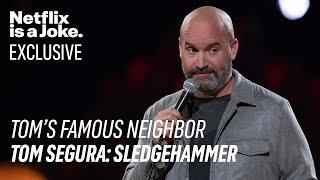 Netflix is a Joke Exclusive: Tom's Famous Neighbor | Tom Segura: Sledgehammer