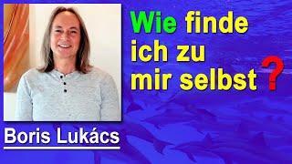 Wie finde ich zu mir selbst? | Boris Lukács