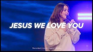 Jesus We Love You | Legacy Worship (feat. Kamila Kiehne)