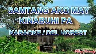 SAMTANG AKO MAY KINABUHI PA -KARAOKE ( DEL HOREST)COMPOSED BY: FRED BERAME