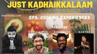 Just Kadhaikkalaam Ep.5 | Cooking Experiences ft. Krish Ashok, @RabhinderKannan, @KarthiDurai