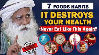 BEWARE! 7 Food Eating Habits That Are Destroying Your Health & Body | Unhealthy | Food | Sadhguru