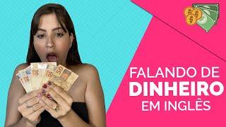 VAMOS FALAR DE DINHEIRO EM INGLÊS?