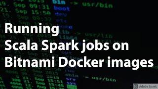 Running Scala Spark jobs on Bitnami Docker images