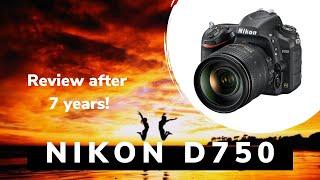 Nikon D750 Review After 7 Years!