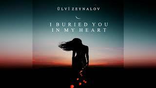 Emotional Relaxing Music "I Buried You in My Heart" | Ülvi Zeynalov