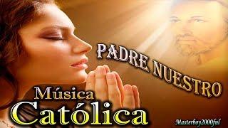  MÚSICA CATÓLICA - PADRE NUESTRO (Alabanza y Adoración) 