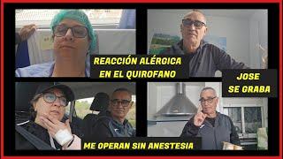 Me operan sin anestesia+ Así ha ido todo/+/Jose os graba cositas/+/Reacción alérgica en el quirófano