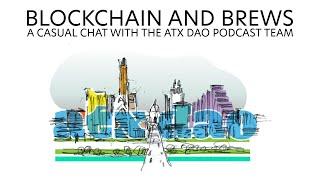 Blockchain and Brews: A casual chat with the ATX DAO Podcast team