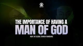 The importance of having a MAN OF GOD