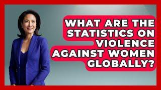 What Are The Statistics On Violence Against Women Globally? - Gender Equality Network