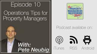 Property Management Mastermind Show Ep 10 - Operations Tips for Property Managers with Pete Neubig