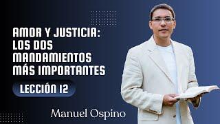 ESCUELA SABÁTICA | LECCIÓN 12: AMOR Y JUSTICIA: LOS DOS MANDAMIENTOS MÁS IMPORTANTES | MANUEL OSPINO