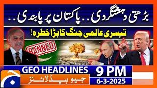 𝐑𝐢𝐬𝐢𝐧𝐠 𝐭𝐞𝐫𝐫𝐨𝐫𝐢𝐬𝐦.. 𝐁𝐚𝐧 𝐨𝐧 𝐏𝐚𝐤𝐢𝐬𝐭𝐚𝐧?? -  Geo News Headlines 9 PM (6th March 2025)