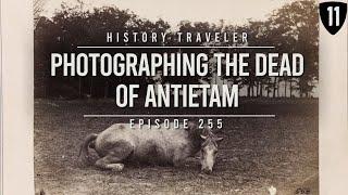 Photographing the Dead of Antietam (w/ Garry Adelman!!!) | History Traveler Episode 255