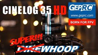 Geprc cinelog 35 hd 6s! the SUPERWHOOP! Best ever cinewhoop in-depth review