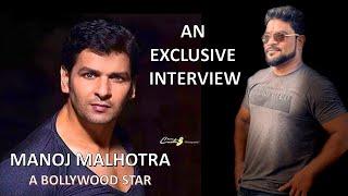 An exclusive Interview- Bollywood Star Manoj Malhotra