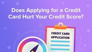 Does applying for a credit card hurt your credit score?