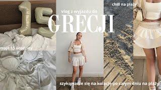 vlog z wyjazdu do grecji & moje 15 urodziny *szykowanie się na kolację, pływanie & chill na plaży*