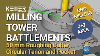 Milling Tower with Battlements: 50 mm Cutter, Circular Tenon and Pocket | 3+2 Axes | Instant CNC