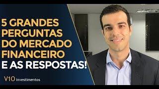 5 Grandes Perguntas do Mercado Financeiro e AS RESPOSTAS!