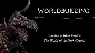 THE DARK CRYSTAL: World building & Brian Froud