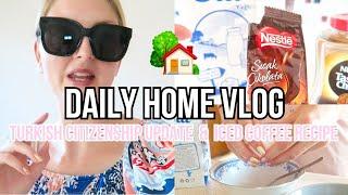 DAILY VLOG️TURKISH CITIZENSHIP UPDATE & ICED COFFEE RECIPE | My Pretty Everything