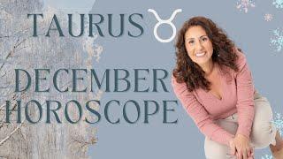 TAURUS - December Horoscope