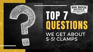 Top 7 Questions We Get about S 5! Clamps