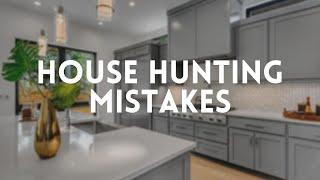 House Hunting Mistakes