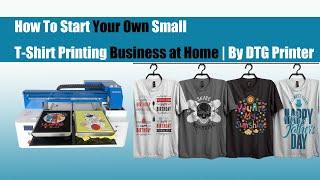 How To Start Your Own Small T-Shirt Printing Business at Home | By DTG Printer