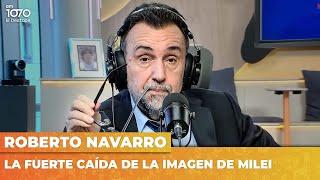 LA FUERTE CAÍDA DE LA IMAGEN DE MILEI | Editorial de Roberto Navarro