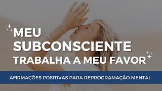 Afirmações Positivas para o Subconsciente | Desbloqueie O Poder do Subconsciente