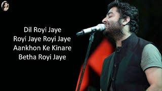 Dil Royi Jaye Full Song Lyrics // Arijit Singh // Sad Song