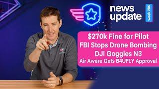 Drone News: FAA Proposes $270k Fine, FBI Stops Drone Bombing, Goggles N3, Air Aware B4UFLY Approval