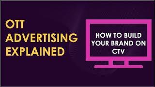 OTT Advertising Explained | Building Your Brand Using CTV Advertising