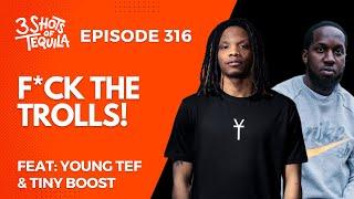 #3ShotsOfTequila Episode: 316: F*ck The Trolls Feat. Young Tef & Tiny Boost