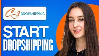 Full CJ Dropshipping Tutorial For Beginners - How To Start Dropshipping