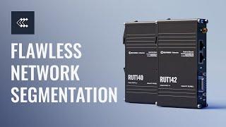 RUT140 & RUT142 - Flawless Network Segmentation