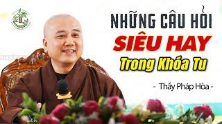 Những câu hỏi thực tế trong khóa tu RẤT CÓ ÍCH trong đời sống tâm linh - Thầy Thích Pháp Hòa