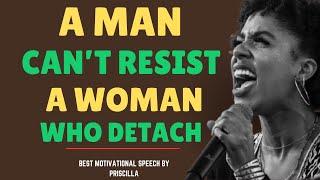 "A MAN CANNOT RESIST WOMAN WHO DETACH"  EVER BEST MOTIVATIONAL SPEECH