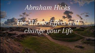 Abraham Hicks: The Mirror Effect will change Your Life 