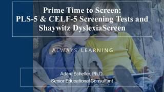 Prime Time to Screen--PLS-5 & CELF-5 Screening Tests and Shaywitz DyslexiaScreen