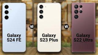 Samsung GALAXY S24 FE vs Samsung GALAXY S23 Plus vs Samsung GALAXY S22 Ultra | Full Comparison